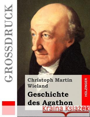 Geschichte des Agathon (Großdruck) Wieland, Christoph Martin 9781523694785 Createspace Independent Publishing Platform - książka