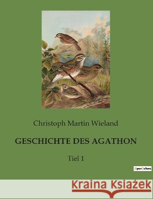 Geschichte Des Agathon: Tiel 1 Christoph Martin Wieland 9782385087050 Culturea - książka