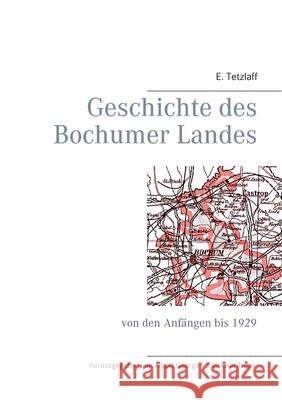 Geschichte des Bochumer Landes: von den Anfängen bis 1929 E Tetzlaff, Albert George Viktorsson Trolle 9783753442600 Books on Demand - książka