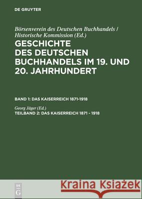 Geschichte des deutschen Buchhandels im 19. und 20. Jahrhundert. Band 1: Das Kaiserreich 1871-1918. Teilband 2. Tl.2 Georg Jager Georg J 9783598248030 K. G. Saur - książka