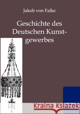 Geschichte des Deutschen Kunstgewerbes Von Falke, Jakob 9783864442094 Salzwasser-Verlag - książka