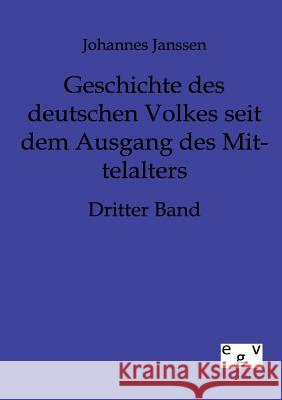 Geschichte des deutschen Volkes seit dem Ausgange des Mittelalters Janssen, Johannes 9783863820718 Europäischer Geschichtsverlag - książka