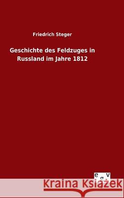 Geschichte des Feldzuges in Russland im Jahre 1812 Friedrich Steger 9783734003738 Salzwasser-Verlag Gmbh - książka