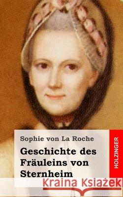 Geschichte des Fräuleins von Sternheim Von La Roche, Sophie 9781482599473 Createspace - książka