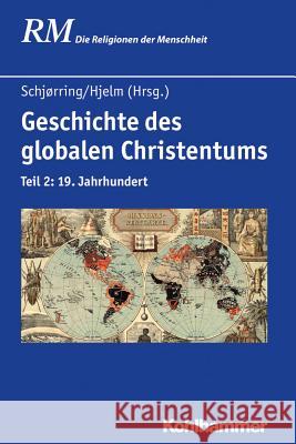 Geschichte Des Globalen Christentums: Teil 2: 19. Jahrhundert Schjorring, Jens Holger 9783170219328 Kohlhammer - książka