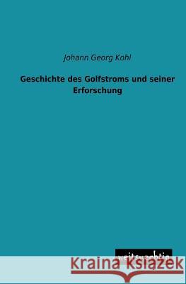 Geschichte Des Golfstroms Und Seiner Erforschung Johann Georg Kohl 9783956561030 Weitsuechtig - książka