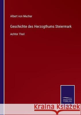 Geschichte des Herzogthums Steiermark: Achter Theil Albert Von Muchar 9783752537185 Salzwasser-Verlag Gmbh - książka