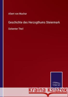 Geschichte des Herzogthums Steiermark: Siebenter Theil Albert Von Muchar 9783752598520 Salzwasser-Verlag - książka