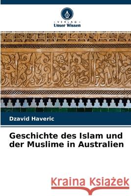 Geschichte des Islam und der Muslime in Australien Dzavid Haveric 9786204140520 Verlag Unser Wissen - książka