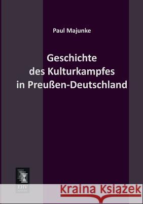 Geschichte Des Kulturkampfes in Preussen-Deutschland Paul Majunke 9783955640972 Ehv-History - książka
