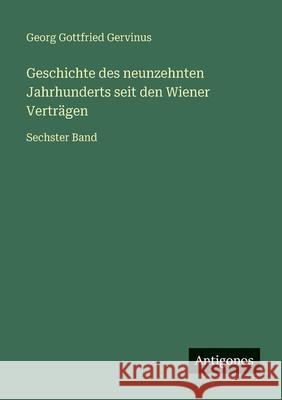 Geschichte des neunzehnten Jahrhunderts seit den Wiener Vertr?gen: Sechster Band Georg Gottfried Gervinus 9783388482248 Antigonos Verlag - książka