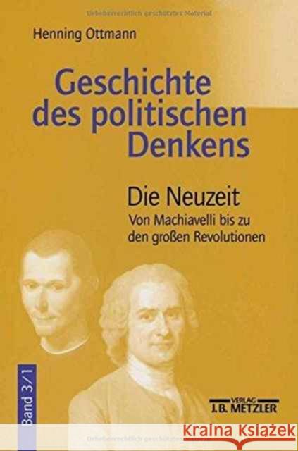 Geschichte Des Politischen Denkens: Band 3.1: Die Neuzeit. Von Machiavelli Bis Zu Den Großen Revolutionen Henning Ottmann 9783476016324 Springer-Verlag Berlin and Heidelberg GmbH &  - książka