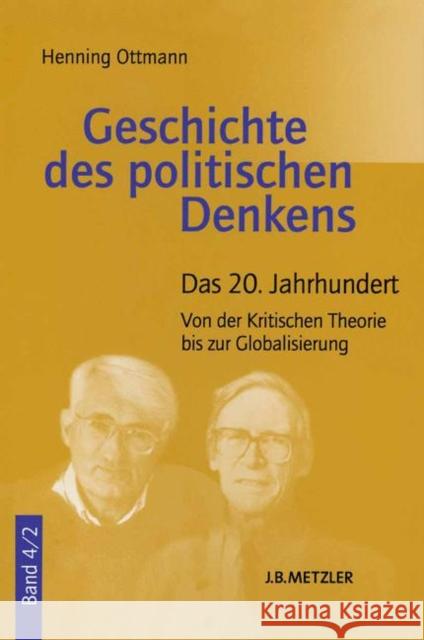 Geschichte Des Politischen Denkens: Band 4.2: Das 20. Jahrhundert. Von Der Kritischen Theorie Bis Zur Globalisierung Henning Ottmann 9783476023346 Springer-Verlag Berlin and Heidelberg GmbH &  - książka
