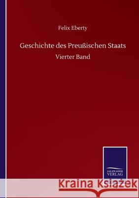Geschichte des Preußischen Staats: Vierter Band Eberty, Felix 9783752518344 Salzwasser-Verlag Gmbh - książka
