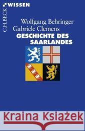 Geschichte des Saarlandes Behringer, Wolfgang Clemens, Gabriele  9783406584565 BECK - książka