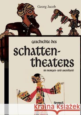 Geschichte des Schattentheaters im Morgen- und Abendland Jacob, Georg 9783958013193 Severus - książka