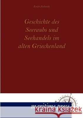 Geschichte des Seeraubs und Seehandels im alten Griechenland Ziebarth, Erich 9783954270859 Maritimepress - książka