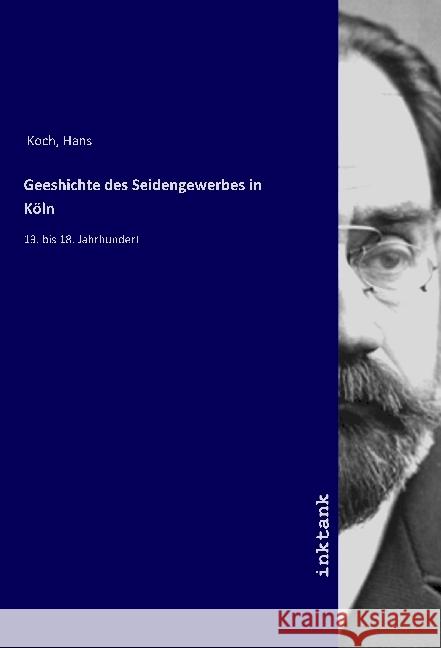 Geschichte des Seidengewerbes in Koln : 13. bis 18. Jahrhundert Koch, Hans 9783747707289 Inktank-Publishing - książka