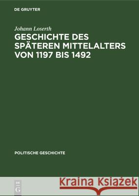 Geschichte Des Späteren Mittelalters Von 1197 Bis 1492 Johann Loserth 9783486733921 Walter de Gruyter - książka