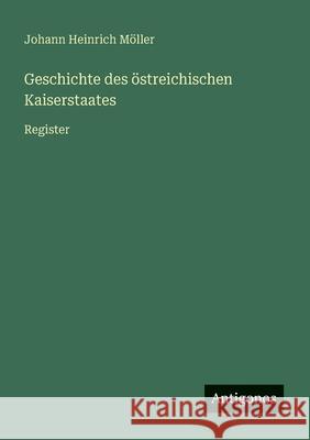 Geschichte des ?streichischen Kaiserstaates: Register Johann Heinrich M?ller 9783563301753 Antigonos Verlag - książka