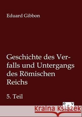 Geschichte des Verfalls und Untergangs des Römischen Reichs Gibbon, Eduard 9783863829056 Europäischer Geschichtsverlag - książka