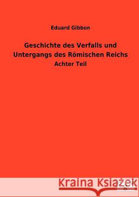 Geschichte des Verfalls und Untergangs des Römischen Reichs Gibbon, Eduard 9783863829087 Europäischer Geschichtsverlag - książka