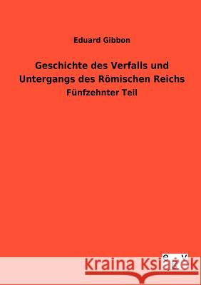 Geschichte des Verfalls und Untergangs des Römischen Reichs Gibbon, Eduard 9783863829155 Europäischer Geschichtsverlag - książka