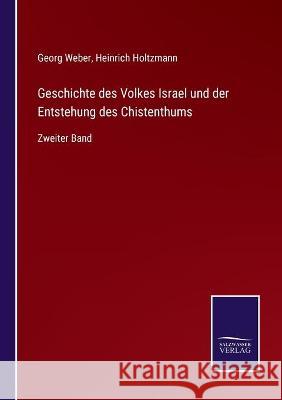 Geschichte des Volkes Israel und der Entstehung des Chistenthums: Zweiter Band Georg Weber Heinrich Holtzmann 9783752537222 Salzwasser-Verlag Gmbh - książka