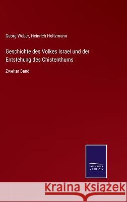 Geschichte des Volkes Israel und der Entstehung des Chistenthums: Zweiter Band Georg Weber Heinrich Holtzmann 9783752537239 Salzwasser-Verlag Gmbh - książka