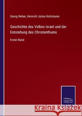 Geschichte des Volkes Israel und der Entstehung des Christenthums: Erster Band Georg Weber, Heinrich Julius Holtzmann 9783752527407 Salzwasser-Verlag Gmbh - książka