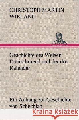 Geschichte des Weisen Danischmend und der drei Kalender Wieland, Christoph Martin 9783847269038 TREDITION CLASSICS - książka