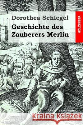 Geschichte des Zauberers Merlin Schlegel, Friedrich 9781518669910 Createspace - książka