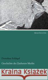 Geschichte des Zauberers Merlin Schlegel, Dorothea 9783954555420 dearbooks - książka