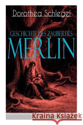 Geschichte des Zauberers Merlin: Aufregende Geschichte der bekanntesten mythischen Zauberer Dorothea Schlegel 9788027310913 e-artnow - książka