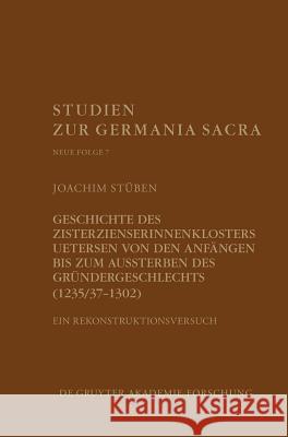 Geschichte Des Zisterzienserinnenklosters Uetersen Von Den Anfängen Bis Zum Aussterben Des Gründergeschlechts (1235/37-1302): Ein Rekonstruktionsversu Stüben, Joachim 9783110576887 Walter de Gruyter - książka