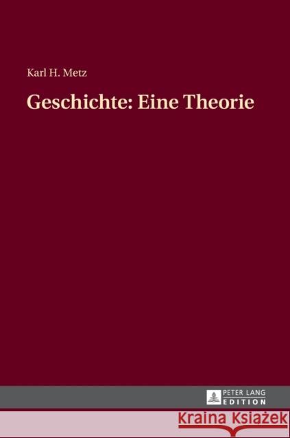 Geschichte: Eine Theorie Karl H. Metz 9783631665046 Peter Lang Gmbh, Internationaler Verlag Der W - książka