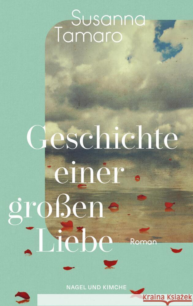Geschichte einer großen Liebe Tamaro, Susanna 9783312012879 Nagel & Kimche - książka