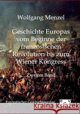 Geschichte Europas vom Beginn der französischen Revolution bis zum Wiener Kongress Menzel, Wolfgang 9783863824983 Europäischer Geschichtsverlag - książka