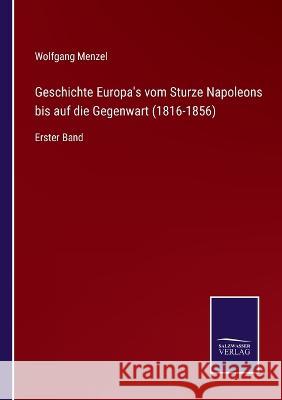 Geschichte Europa's vom Sturze Napoleons bis auf die Gegenwart (1816-1856): Erster Band Wolfgang Menzel 9783375093280 Salzwasser-Verlag - książka