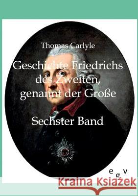 Geschichte Friedrichs des Zweiten, genannt der Große Carlyle, Thomas 9783863822910 Europäischer Geschichtsverlag - książka