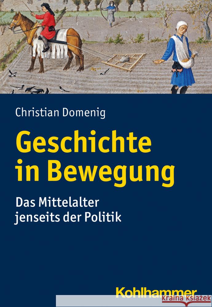 Geschichte in Bewegung: Das Mittelalter Jenseits Der Politik Domenig, Christian 9783170327757 Kohlhammer - książka