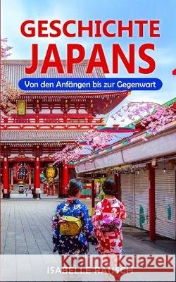 Geschichte Japans: Von den Anfängen bis zur Gegenwart Isabelle Rausch 9783967160505 Personal Growth Hackers - książka