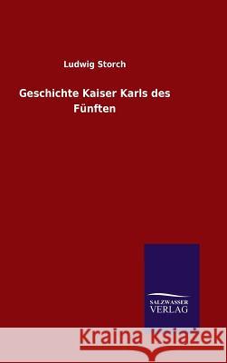 Geschichte Kaiser Karls des Fünften Ludwig Storch 9783846064627 Salzwasser-Verlag Gmbh - książka