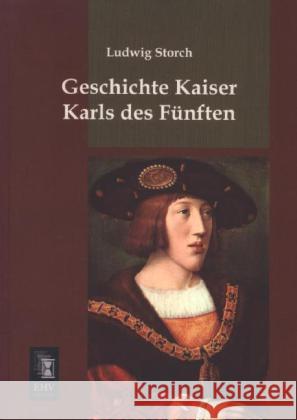 Geschichte Kaiser Karls des Fünften Storch, Ludwig 9783955644697 EHV-History - książka