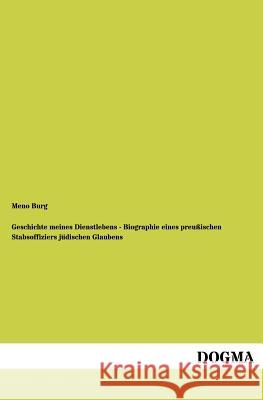 Geschichte meines Dienstlebens - Biographie eines preußischen Stabsoffiziers jüdischen Glaubens Burg, Meno 9783954546329 Dogma - książka