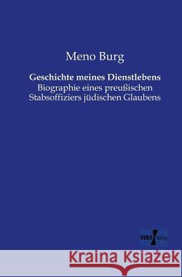 Geschichte meines Dienstlebens: Biographie eines preußischen Stabsoffiziers jüdischen Glaubens Meno Burg 9783956105111 Vero Verlag - książka