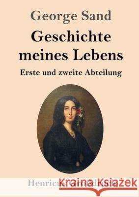 Geschichte meines Lebens (Großdruck): Erste und zweite Abteilung Sand, George 9783847846055 Henricus - książka