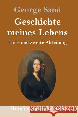 Geschichte meines Lebens (Großdruck): Erste und zweite Abteilung Sand, George 9783847846062 Henricus - książka