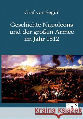 Geschichte Napoleons und der großen Armee im Jahr 1812 Von Segur, Graf 9783863826789 Europäischer Geschichtsverlag - książka