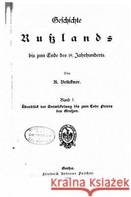 Geschichte Russlands bis zum Ende des 18 Jahrhunderts Überblick der Entwickelung bis zum Tode Peters des Grossen Bruckner, A. 9781517157623 Createspace - książka